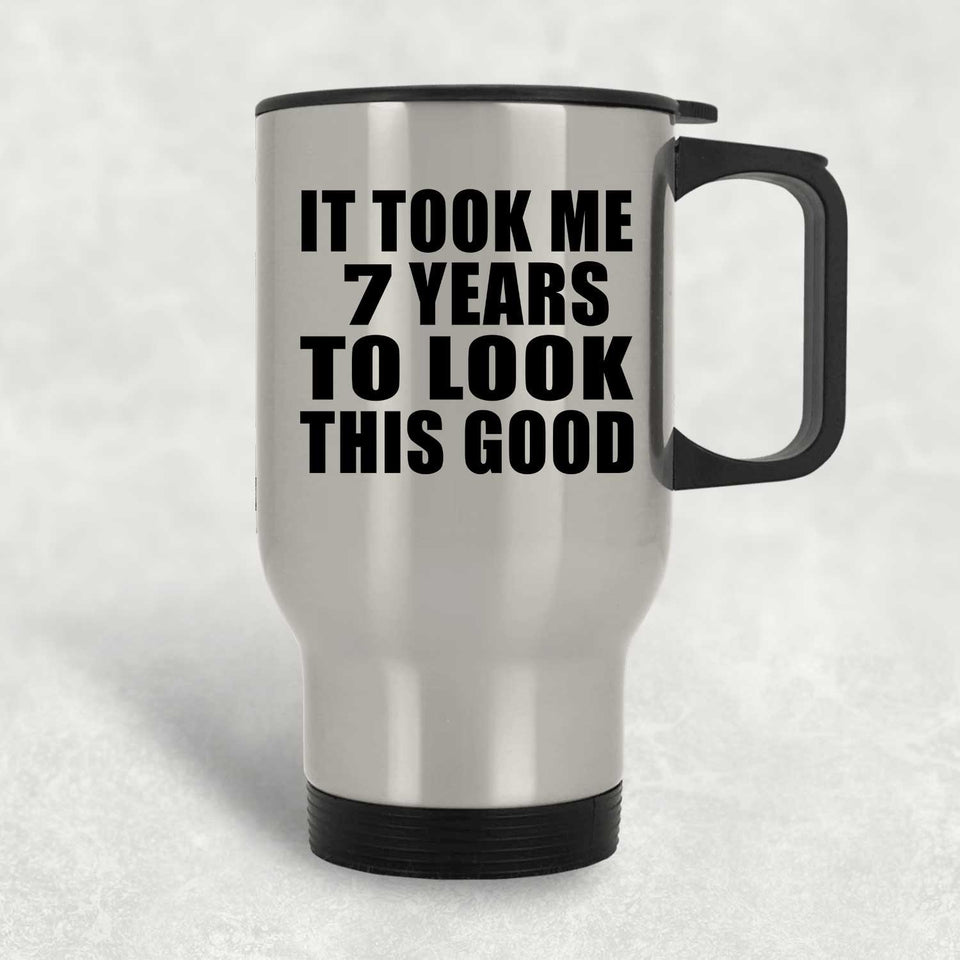 7th Birthday Took Me 7 Years To Look This Good - Silver Travel Mug