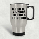 76th Birthday Took Me 76 Years To Look This Good - Silver Travel Mug