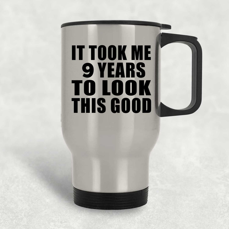 9th Birthday Took Me 9 Years To Look This Good - Silver Travel Mug