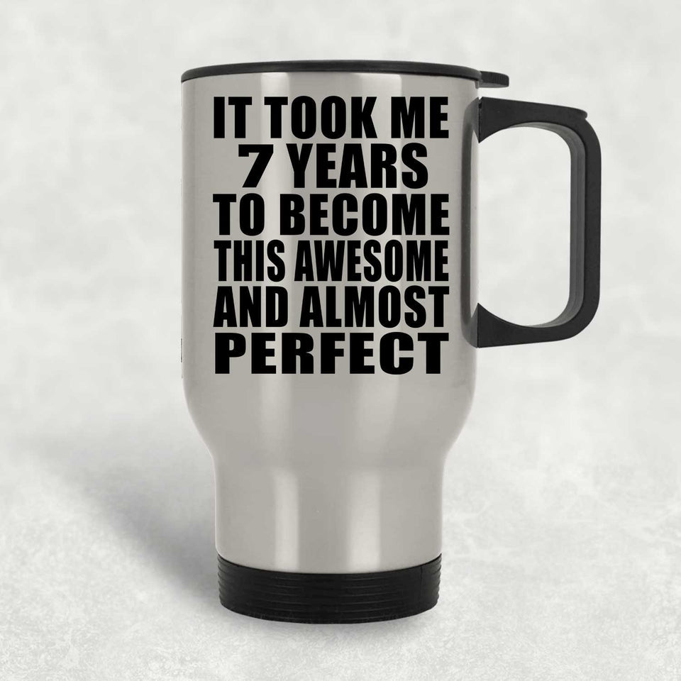 7th Birthday Took 7 Years To Become Awesome & Perfect - Silver Travel Mug