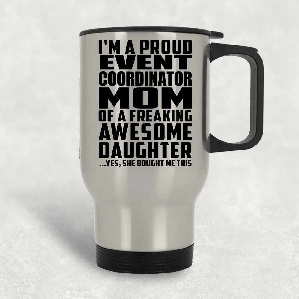 Proud Event Coordinator Mom Of Awesome Daughter - Silver Travel Mug