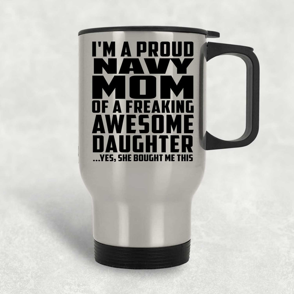 Proud Navy Mom Of Awesome Daughter - Silver Travel Mug