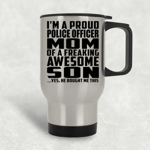 Proud Police Officer Mom Of Awesome Son - Silver Travel Mug