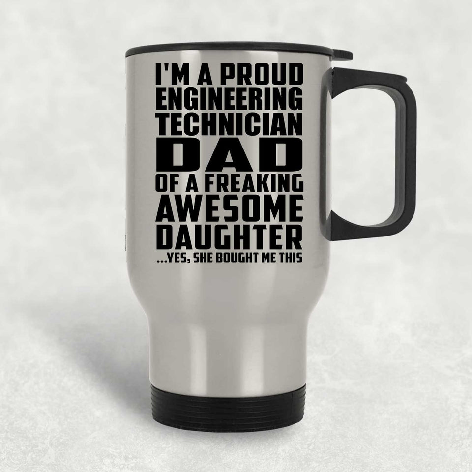 Proud Engineering Technician Dad Of Awesome Daughter - Silver Travel Mug