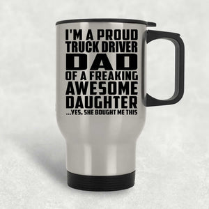 Proud Truck Driver Dad Of Awesome Daughter - Silver Travel Mug