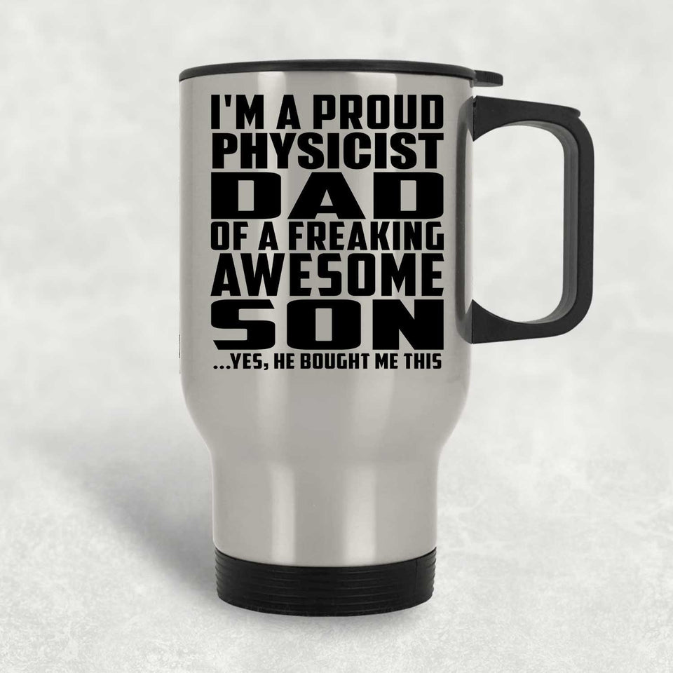 Proud Physicist Dad Of Awesome Son - Silver Travel Mug