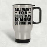 All I Want For Christmas Is More 3D Printing - Silver Travel Mug