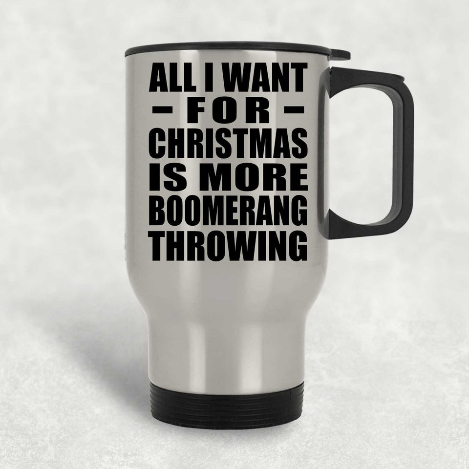 All I Want For Christmas Is More Boomerang Throwing - Travel Mug