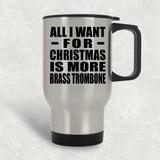 All I Want For Christmas Is More Brass Trombone - Silver Travel Mug
