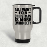 All I Want For Christmas Is More Embroidery - Silver Travel Mug