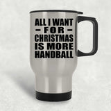 All I Want For Christmas Is More Handball - Silver Travel Mug