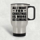 All I Want For Christmas Is More Ice Climbing - Silver Travel Mug