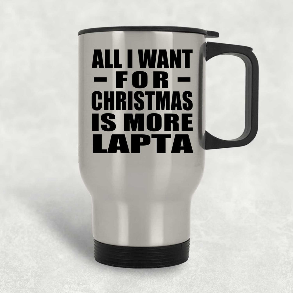 All I Want For Christmas Is More Lapta - Silver Travel Mug