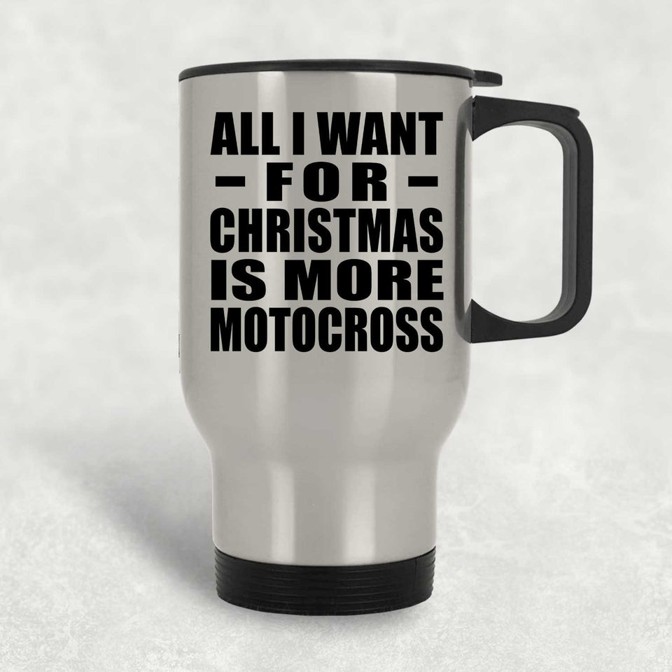 All I Want For Christmas Is More Motocross - Silver Travel Mug