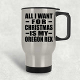 All I Want For Christmas Is My Oregon Rex - Silver Travel Mug