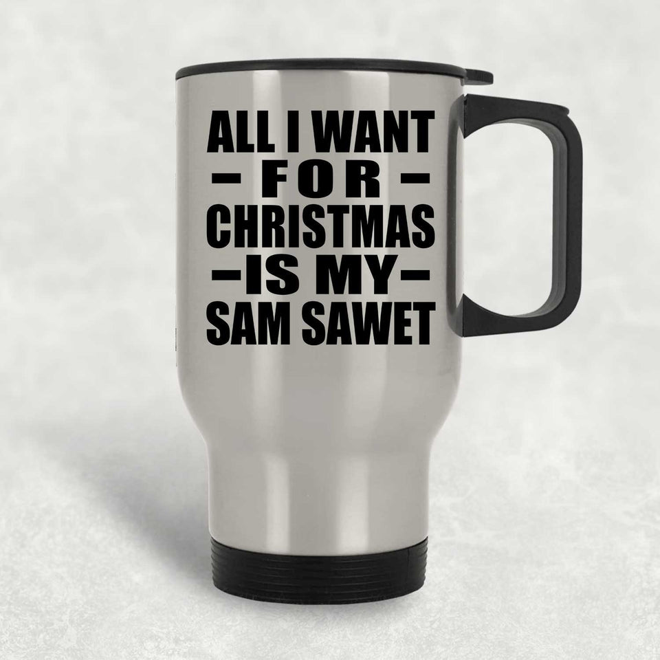 All I Want For Christmas Is My Sam Sawet - Silver Travel Mug