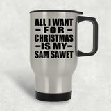 All I Want For Christmas Is My Sam Sawet - Silver Travel Mug
