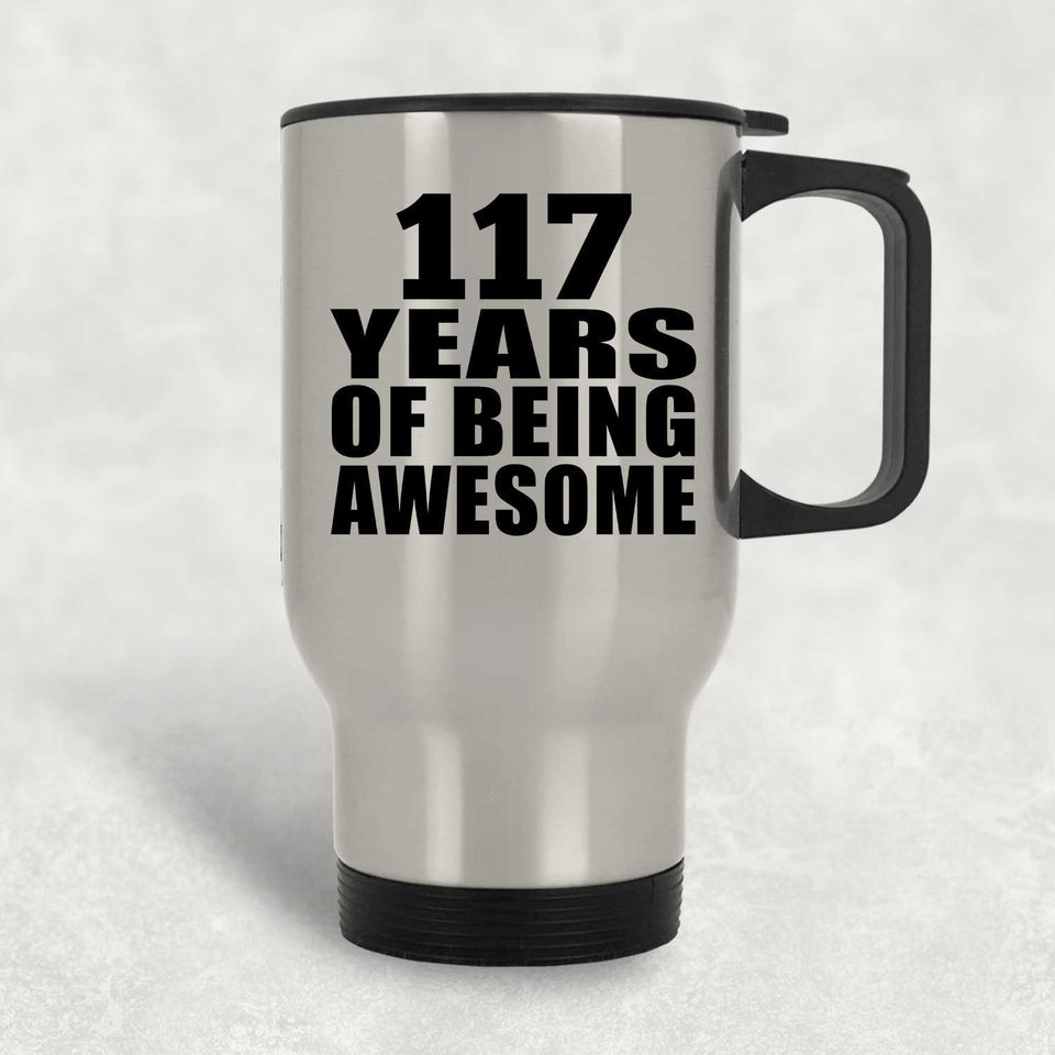 117th Birthday 117 Years Of Being Awesome - Silver Travel Mug