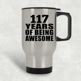 117th Birthday 117 Years Of Being Awesome - Silver Travel Mug