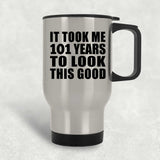 101st Birthday Took Me 101 Years To Look This Good - Silver Travel Mug