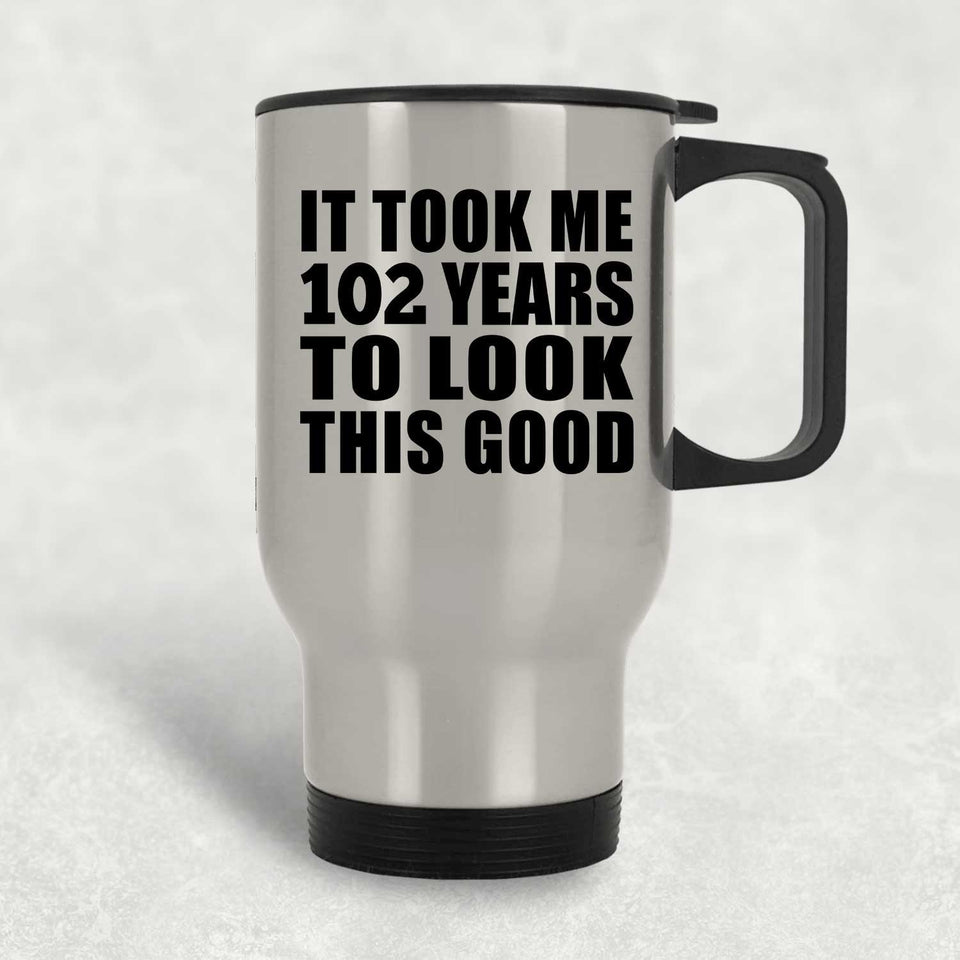102nd Birthday Took Me 102 Years To Look This Good - Silver Travel Mug