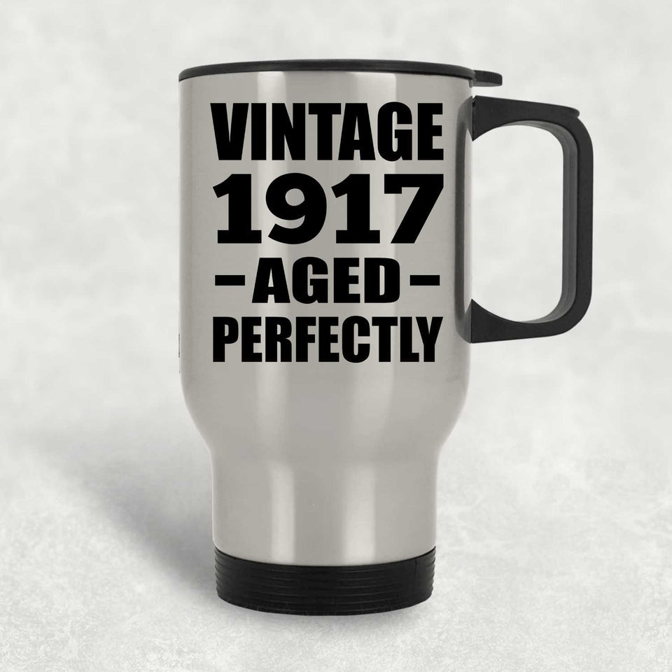 107th Birthday Vintage 1917 Aged Perfectly - Silver Travel Mug