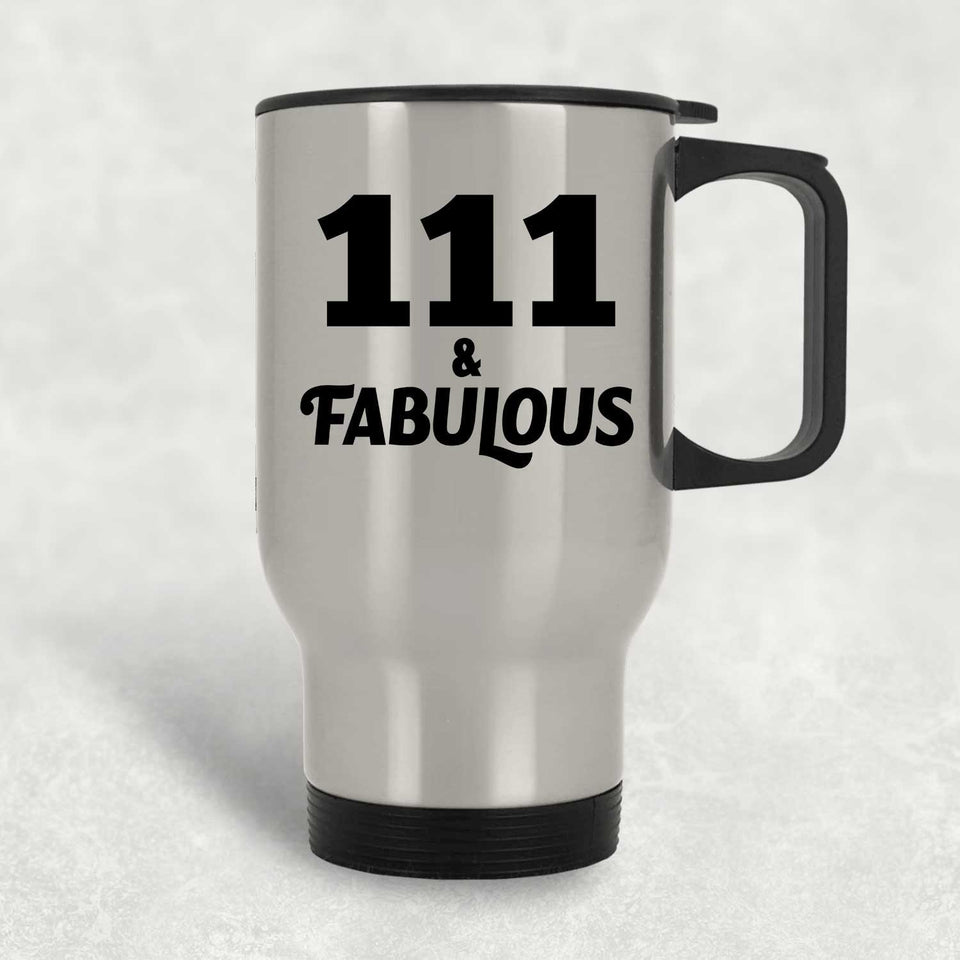 111th Birthday 111 & Fabulous - Silver Travel Mug