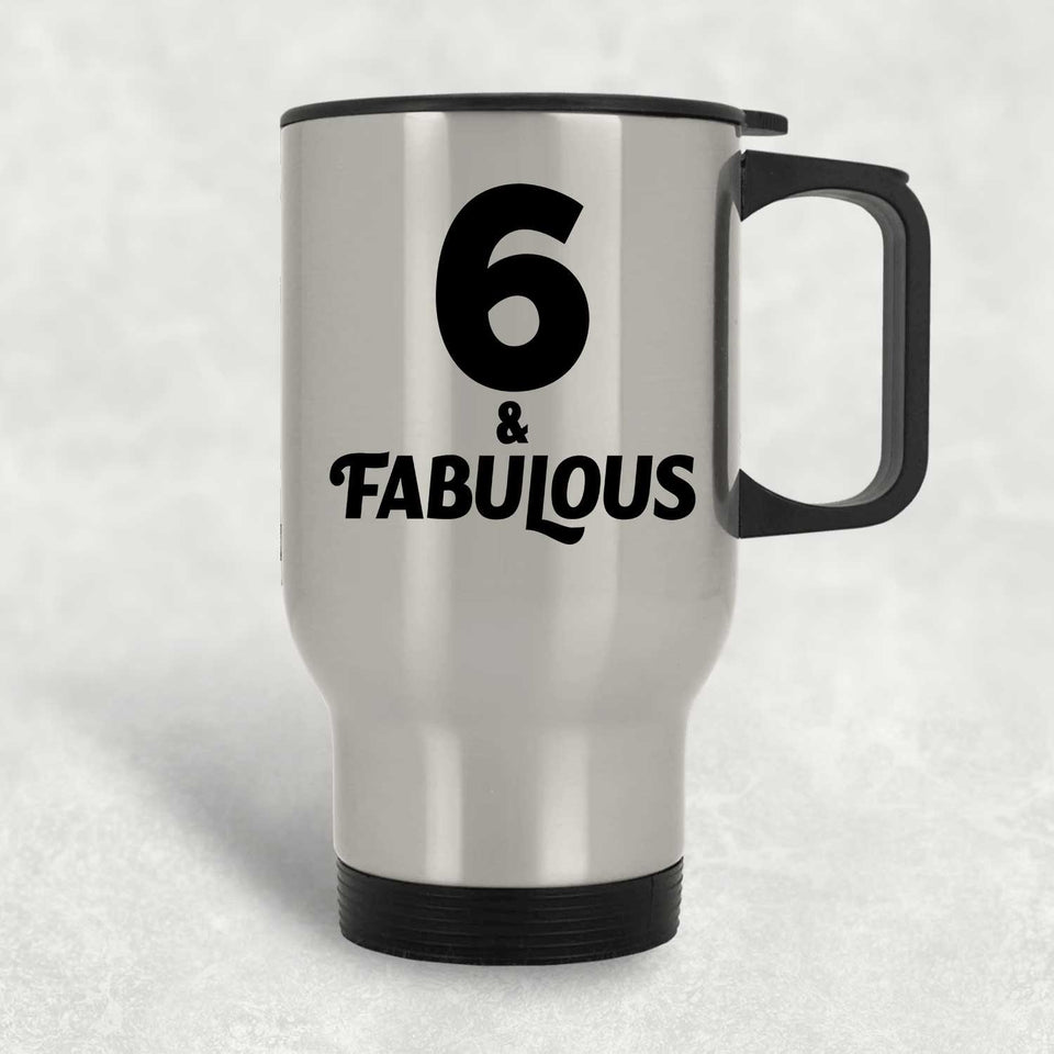 6th Birthday 6 & Fabulous - Silver Travel Mug