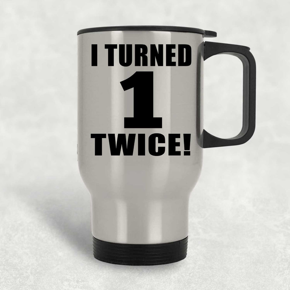 2nd Birthday I Turned 1 Twice - Silver Travel Mug