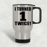 2nd Birthday I Turned 1 Twice - Silver Travel Mug