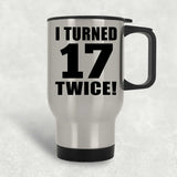 34th Birthday I Turned 17 Twice - Silver Travel Mug