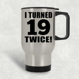38th Birthday I Turned 19 Twice - Silver Travel Mug