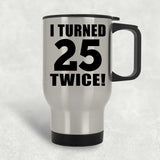 50th Birthday I Turned 25 Twice - Silver Travel Mug
