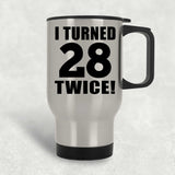 56th Birthday I Turned 28 Twice - Silver Travel Mug