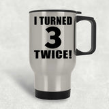 6th Birthday I Turned 3 Twice - Silver Travel Mug