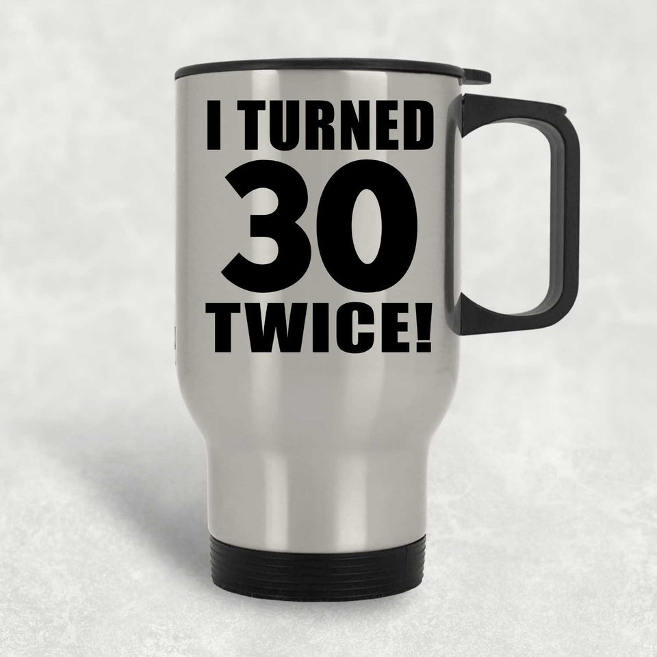 60th Birthday I Turned 30 Twice - Silver Travel Mug