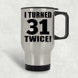 62nd Birthday I Turned 31 Twice - Silver Travel Mug