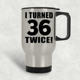 72nd Birthday I Turned 36 Twice - Silver Travel Mug