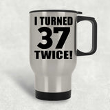 74th Birthday I Turned 37 Twice - Silver Travel Mug