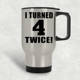 8th Birthday I Turned 4 Twice - Silver Travel Mug