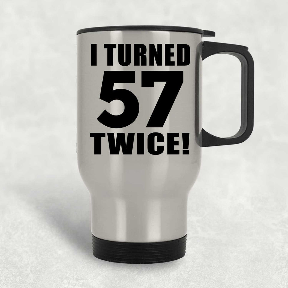 114th Birthday I Turned 57 Twice - Silver Travel Mug