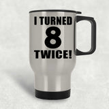 16th Birthday I Turned 8 Twice - Silver Travel Mug