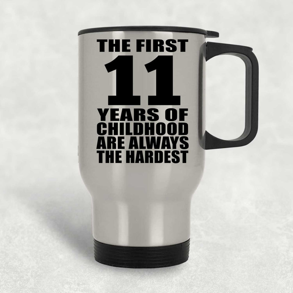 11th Birthday First 11 Years of Childhood Are The Hardest - Silver Travel Mug