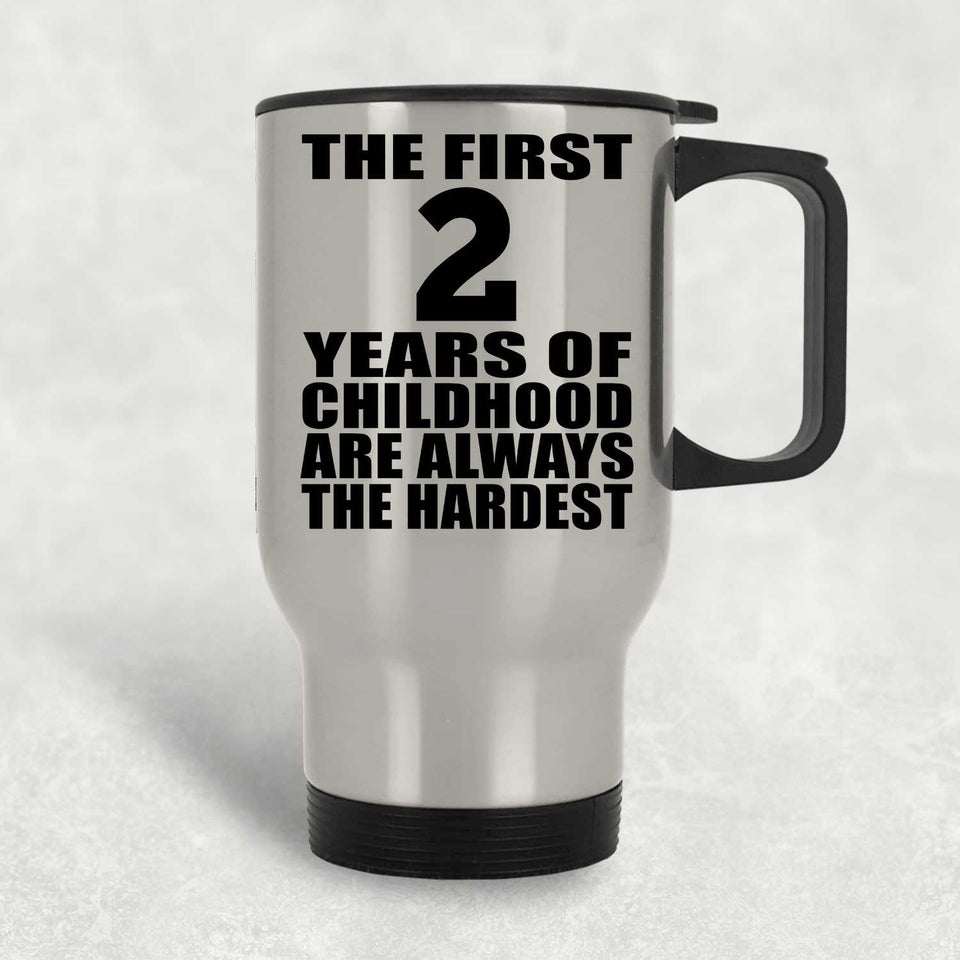 2nd Birthday First 2 Years of Childhood Are The Hardest - Silver Travel Mug