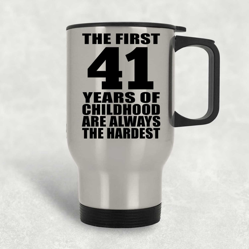 41st Birthday First 41 Years of Childhood Are The Hardest - Silver Travel Mug