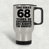 68th Birthday First 68 Years of Childhood Are The Hardest - Silver Travel Mug