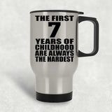 7th Birthday First 7 Years of Childhood Are The Hardest - Silver Travel Mug