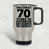 70th Birthday First 70 Years of Childhood Are The Hardest - Silver Travel Mug