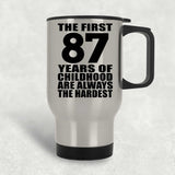 87th Birthday First 87 Years of Childhood Are The Hardest - Silver Travel Mug