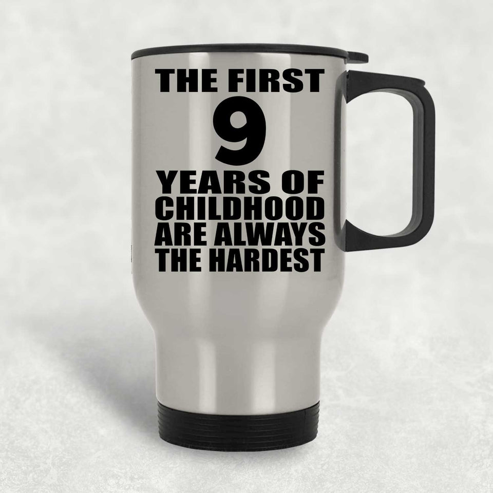 9th Birthday First 9 Years of Childhood Are The Hardest - Silver Travel Mug
